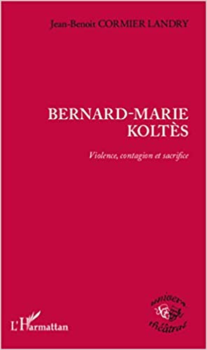 Bernard-Marie Koltès: Violence, contagion et sacrifice (Univers théâtral) (French Edition) - Original PDF