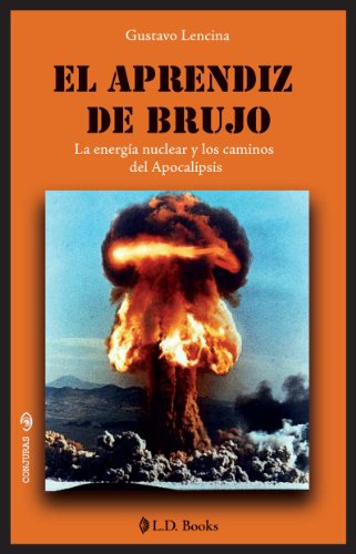 El aprendiz de brujo. La energia nuclear y los caminos del Apocalipsis (Conjuras nº 25) (Spanish Edition) - Epub + Converted pdf