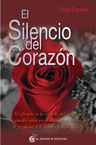 El silencio del corazón: El silencio es la esencia del corazón. No puedes estar en el corazón a menos que te perdones a ti mismo y a los demás (Spanish Edition) - Epub + Converted pdf