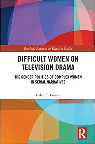 Difficult Women on Television Drama: The Gender Politics Of Complex Women In Serial Narratives (Routledge Advances in Television Studies) - Original PDF