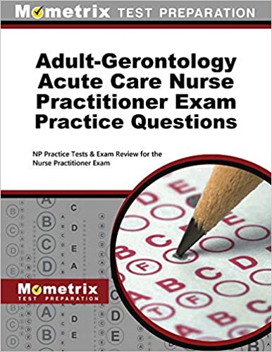 Adult-Gerontology Acute Care Nurse Practitioner Exam Practice Questions: NP Practice Tests & Exam Review for the Nurse Practitioner Exam - Original PDF