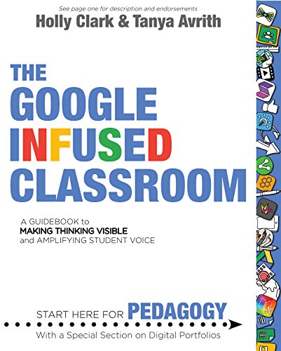 The Google Infused Classroom: A Guidebook to Making Thinking Visible and Amplifying Student Voice - Epub + Converted pdf