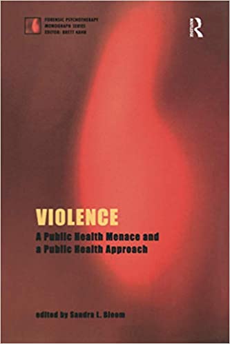 Violence: A Public Health Menace and a Public Health Approach (The Forensic Psychotherapy Monograph Series) - Original PDF