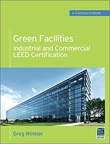 Green Facilities: Industrial and Commercial LEED Certification (GreenSource) (McGraw-Hill's Greensource)[2011] - Original PDF