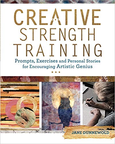 Creative Strength Training:  Prompts, Exercises and Personal Stories for Encouraging Artistic Genius[2016] - Epub + Converted pdf
