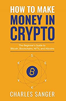 How to Make Money in Crypto: The Beginner's Guide to Bitcoin, Blockchains, NFTs, and Altcoins[2022] - Epub + Converted pdf