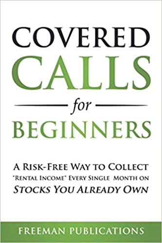 Covered Calls for Beginners: A Risk-Free Way to Collect "Rental Income" Every Single Month on Stocks You Already Own[2020] - Epub + Converted pdf