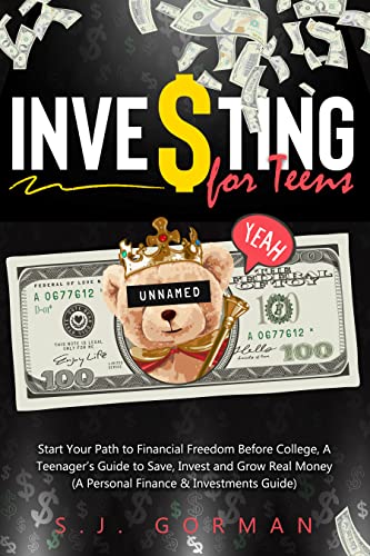 INVESTING FOR TEENS: Start Your Path to Financial Freedom Before College, A Teenager’s Guide to Save, Invest and Grow Real Money [2022] - Epub + Converted pdf