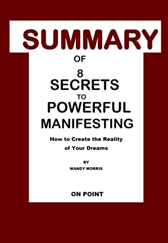 Summary of 8 Secrets to Powerful Manifesting by Mandy Morris: How to Create the Reality of Your Dreams.  [2022] - Epub + Converted pdf