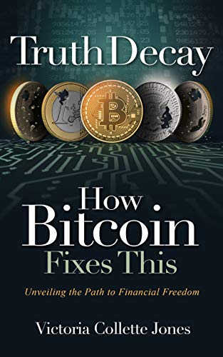 Truth Decay How Bitcoin Fixes This: Unveiling the Path to Financial Freedom - Epub + Converted PDF