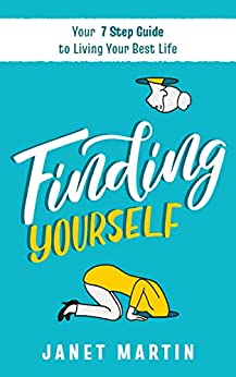 Finding Yourself: Your 7 Step Guide to Living Your Best Life (Includes Guided Journal Prompts)  - Epub + Converted PDF