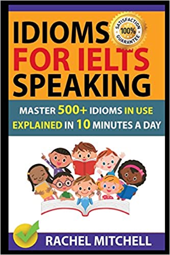 Idioms For IELTS Speaking: Master 500+ Idioms In Use Explained In 10 Minutes A Day - Epub + Converted PDF