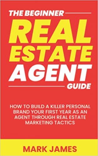 The Beginner Real Estate Agent Guide: How To Build a Killer Personal Brand Your First Year As An Agent Through Real Estate Marketing Tactics  - Epub + Converted PDF