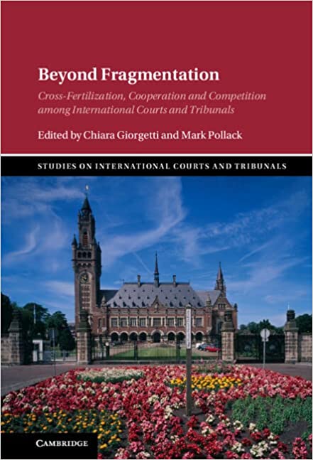 Beyond Fragmentation: Cross-Fertilization, Cooperation and Competition among International Courts and Tribunals[2022] - Orginal PDF