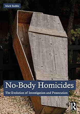 No-Body Homicides: The Evolution of Investigation and Prosecution - Original PDF