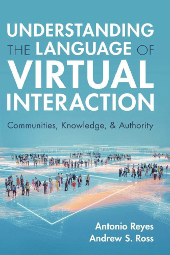 Understanding the Language of Virtual Interaction: Communities, Knowledge, and Authority - pdf