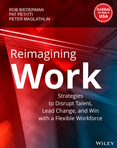 Reimagining Work: Strategies to Disrupt Talent, Lead Change, and Win with a Flexible Workforce - pdf