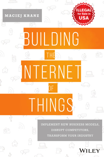 Building The Internet of Things: Implement New Business Models, Disrupt Competitors and Transform Your Industry - pdf