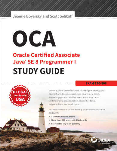 OCA: Oracle Certified Associate Java SE 8 Programmer I Study Guide: Exam 1 Study Guide 1Z0808 - pdf