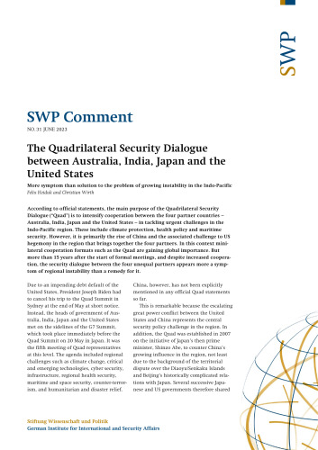 SWP Comment No. 31/2023 The Quadrilateral Security Dialogue between Australia, India, Japan and the United States More symptom than solution to the problem of growing instability in the Indo-Pacific - pdf