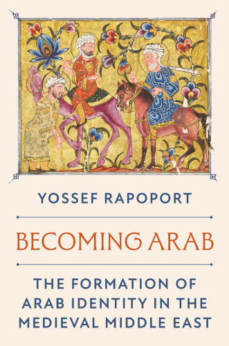 Becoming Arab: The Formation of Arab Identity in the Medieval Middle East - pdf