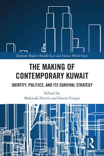 Durham Modern Middle East and Islamic World Series 2024-apr 18 The Making of Contemporary Kuwait: Identity, Politics, and its Survival Strategy - pdf