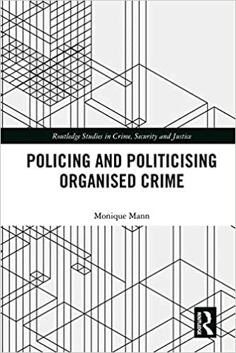 Politicising and Policing Organised Crime (Routledge Studies in Crime, Security and Justice)[2019] - Original PDF
