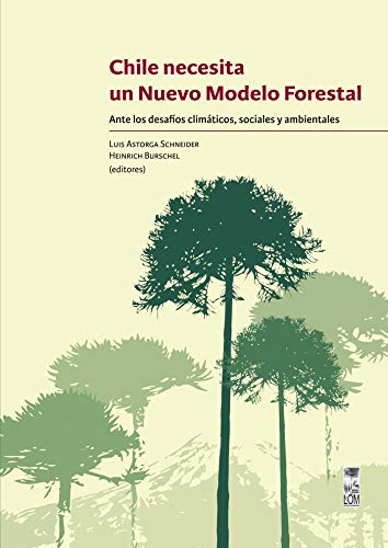 Chile necesita un nuevo modelo forestal: Ante los desafíos climáticos, sociales y ambientales (Spanish Edition)