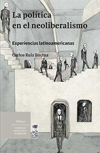 La política en el neoliberalismo - experiencias latinoamericanas - Epub + Converted pdf