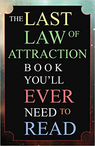 The Last Law of Attraction Book You'll Ever Need To Read: The Missing Key To Finally Tapping Into The Universe And Manifesting Your Desires[2019] - Epub + Converted pdf