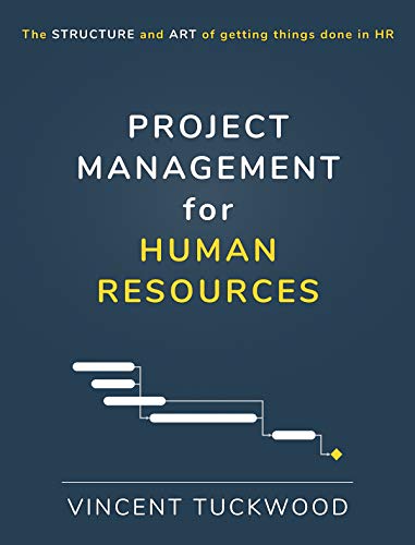 Project Management For Human Resources: The structure and art of getting things done in HR - Epub + Converted pdf