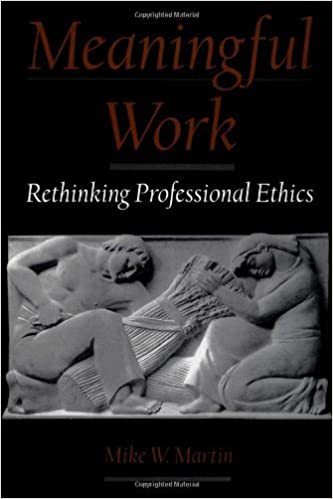 Meaningful Work: Rethinking Professional Ethics (Practical and Professional Ethics) Original PDF