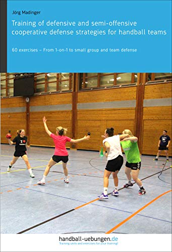 Training of defensive and semi-offensive cooperative defense strategies for handball teams: 60 exercises – From 1-on-1 to small group and team defense - Original PDF