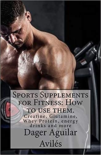 Sports Supplements for Fitness: How to use them.: Creatine, Glutamine, Whey Protein, energy drinks and more  - Epub + Converted PDF