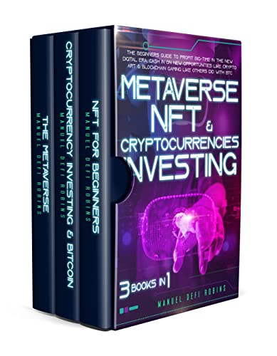 Metaverse, NFT & Cryptocurrencies Investing: 3 in 1: The Beginners Guide To Profit Big-Time In The New Crypto Era. [2022] - Epub + Converted pdf