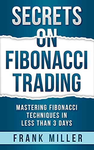 SECRETS ON FIBONACCI TRADING: Mastering Fibonacci Techniques In Less Than 3 Days [2019] - Epub + Converted pdf