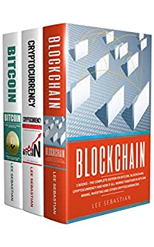 Blockchain: 3 Books - The Complete Edition on Bitcoin, Blockchain, Cryptocurrency and How It All Works Together In Bitcoin Mining [2018] - Epub + Converted pdf