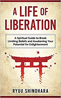 A Life of Liberation: A Spiritual Guide to Break Limiting Beliefs and Awakening Your Potential For Enlightenment [2020] - Epub + Converted pdf