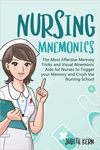 Nursing Mnemonics The Most Effective Memory Tricks and Visual Mnemonic Aids for Nurses to Trigger your Memory and Crush the Nursing School[2021] - Epub + Converted pdf