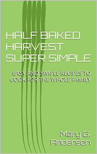 HALF BAKED HARVEST SUPER SIMPLE: EASY AND SIMPLE RECIPES TO COOK FOR THE WHOLE FAMILY [2022] - Epub + Converted pdf