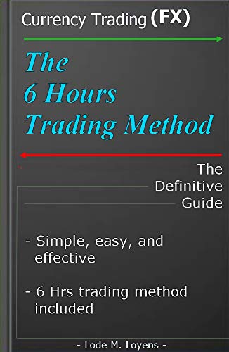 The Six-Hours Trading Method: Forex Trading with easy and simplicity [2019] - Epub + Converted pdf