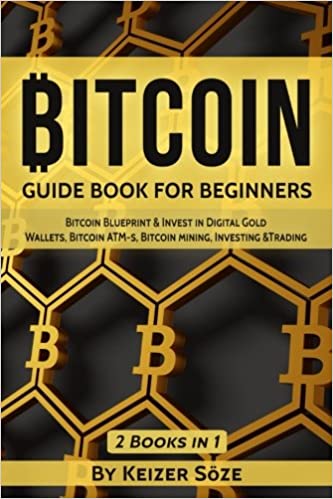 Bitcoin: GUIDE BOOK FOR BEGINNERS: Bitcoin Blueprint & Invest in Digital Gold, Wallets, Bitcoin ATM-s, Bitcoin mining, Investing[2017] - Epub + Converted pdf