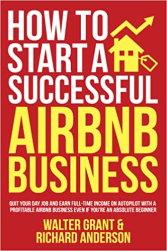 How to Start a Successful Airbnb Business: Quit Your Day Job and Earn Full-time Income on Autopilot With a Profitable Airbnb [2021] - Epub + Converted pdf