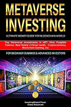 Metaverse Investing Ultimate Money Guide for Blockchain World: Top Metaverse Investments in NFT (Non Fungible Tokens) [2022] - Epub + Converted pdf