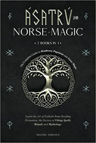 Asatru and Norse Magic: 2 books in 1 - The Complete Guide to Heathenry Paganism and Norse Magic.[2022] - Epub + Converted pdf