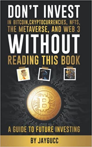 Don’t Invest in Bitcoin,Cryptocurrencies,NFTs, the Metaverse, and Web 3, Without This Book: A Guide to Future Investing - Epub + Converted PDF