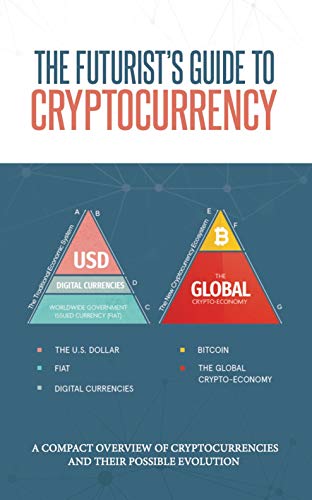 The Futurist's Guide to Cryptocurrency: A compact overview of cryptocurrencies and their possible evolution - Epub + Converted PDF