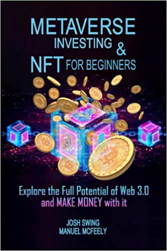 Metaverse Investing and NFT for Beginners: Explore the Full Potential of Web 3.0 and MAKE MONEY with it  - Epub + Converted PDF