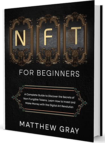 NFT for Beginners: A Complete Guide to Discover the Secrets of Non-Fungible Tokens. Learn How to Invest and Make Money  - Epub + Converted PDF