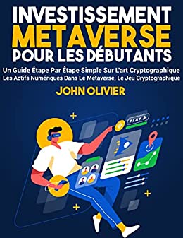 Investissement Metaverse Pour Les Débutants: Un Guide Étape Par Étape Simple Sur L'art Cryptographique (French Edition) - Epub + Converted PDF